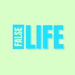 False Life Podcast