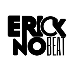Erick no beat