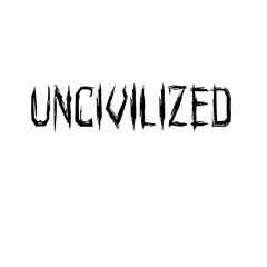 UnCivilized