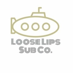 Loose Lips Submarine Company
