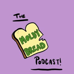 The Moldy Bread Podcast