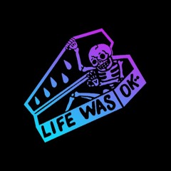 Lifewasokay
