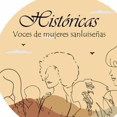 "Históricas: voces de mujeres sanluiseñas"