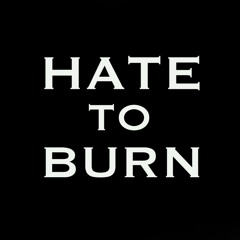 Hate To Burn 🔥