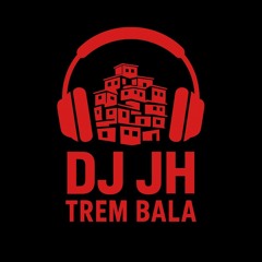 DJ JH TREM BALA