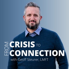 From Crisis to Connection - with Geoff Steurer