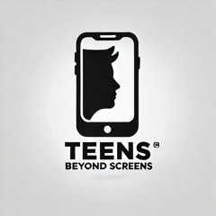 Teens Beyond Screens