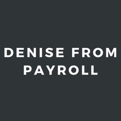 DENISE FROM PAYROLL