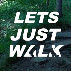 Lets Just Walk