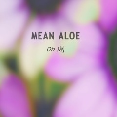Mean Aloe