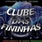 CLUBE DAS FININHAS
