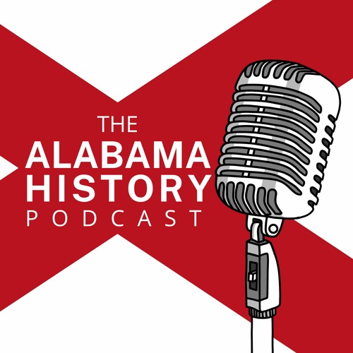 Stream Alabama History Podcast Listen to podcast episodes online for