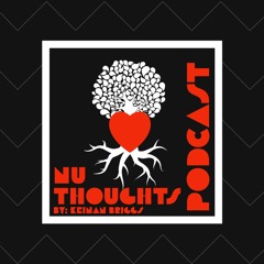 Nu Thoughts Podcast by keinan briggs