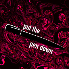 Put the Pen Down