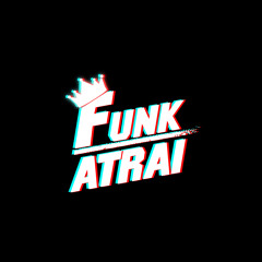 FUNK ATRAI 🔥