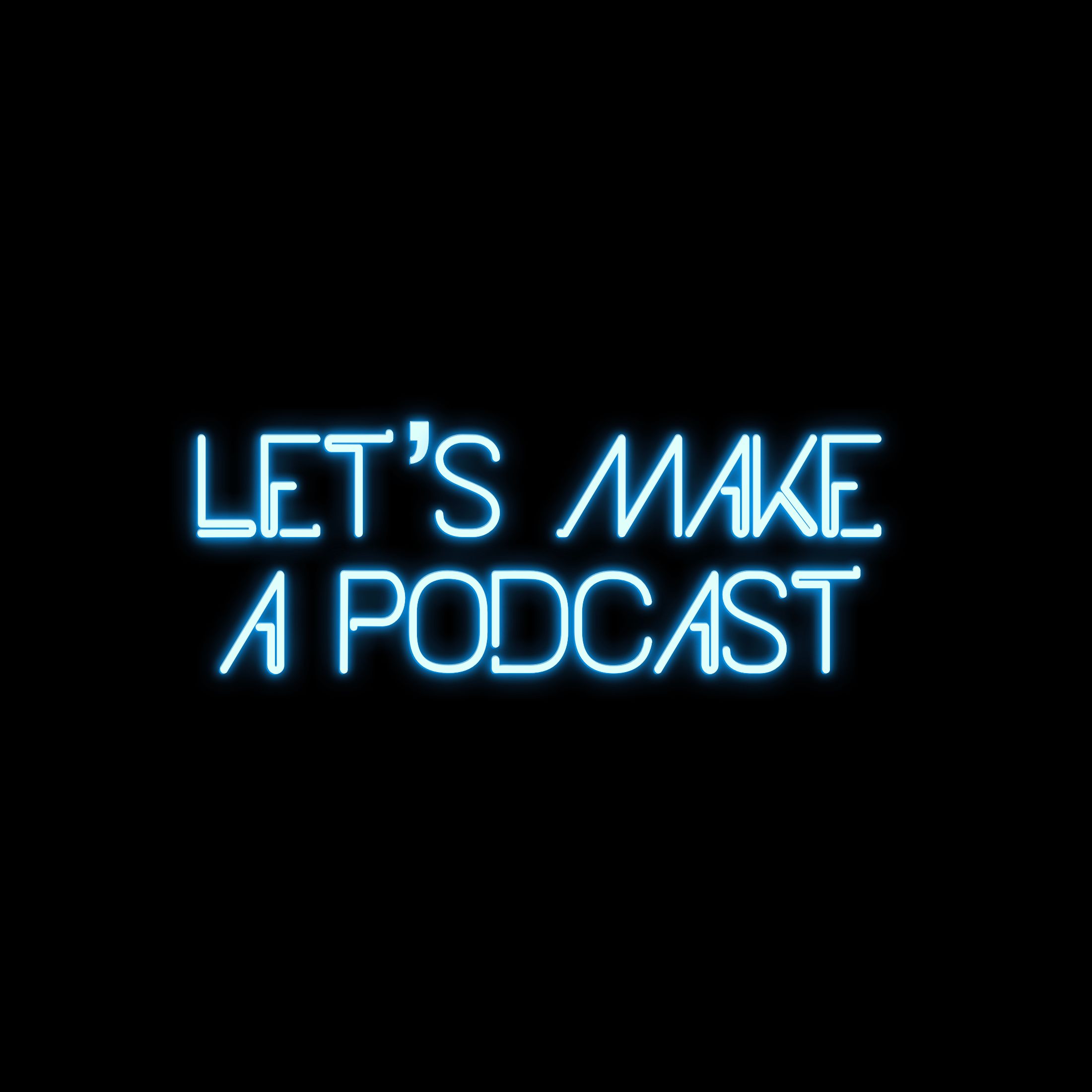 Let's Make a Podcast podcast artwork