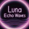 Luna Echo Waves