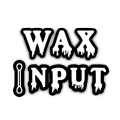 Wax Input