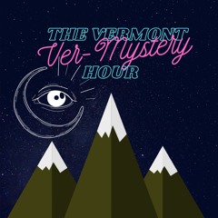 The Vermont Ver-Mystery Hour