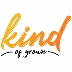 kind of grown