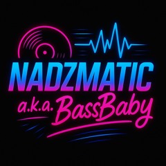 DJ Nadzmatic(aka bassbaby)