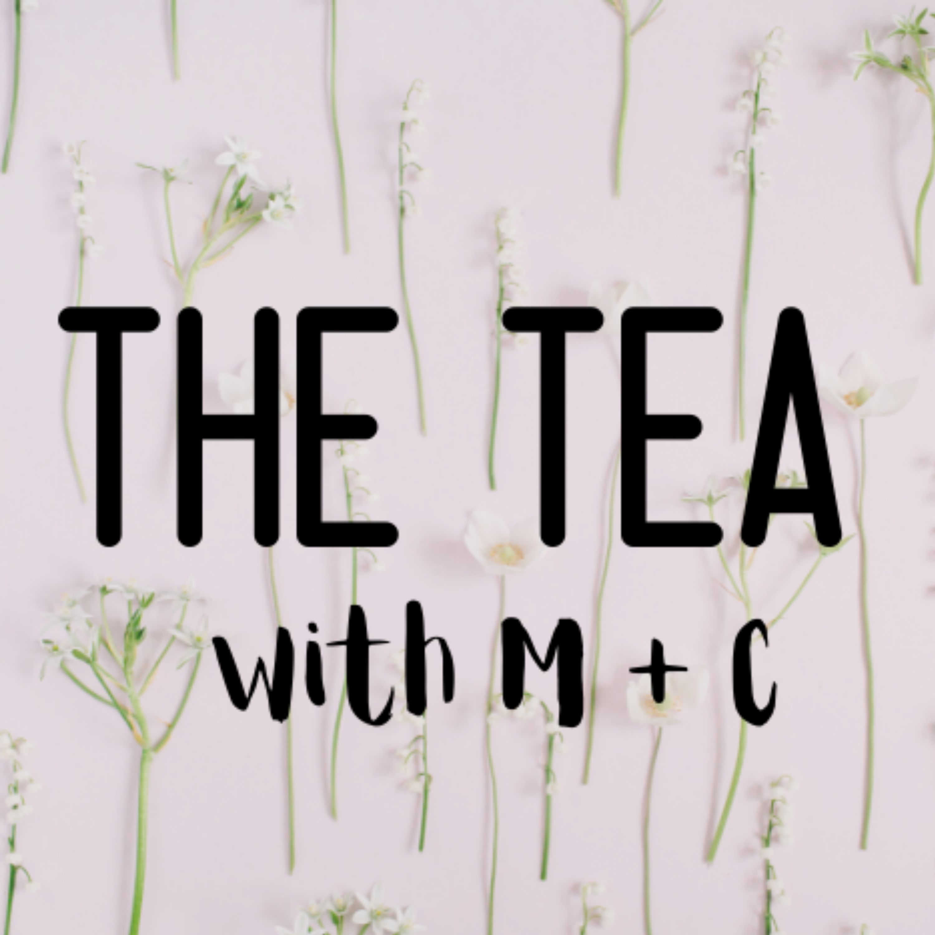 The Tea with M + C