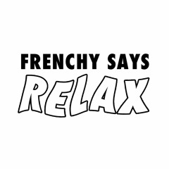 frenchy says relax