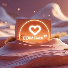 EDM Fields𝅘𝅥𝅮