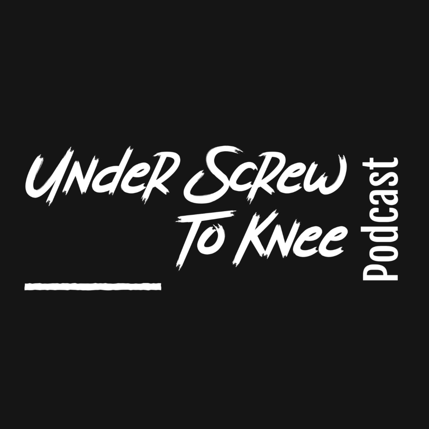 Under Screw To Knee Podcast