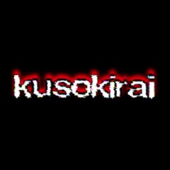 KUSOKIRAI @KUSOKIRAII