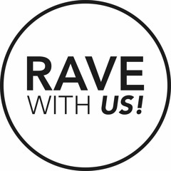 Rave with us