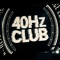 40Hz Club