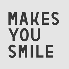 MAKES YOU SMILE