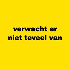 Verwacht er niet teveel van