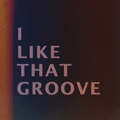 I Like That Groove