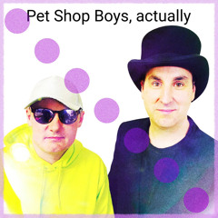 Pet Shop Boys, actually