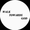 WalkTowardsGod