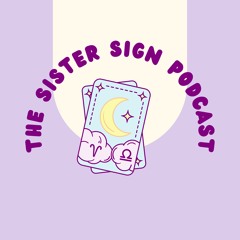 The Sister Sign Podcast