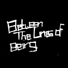 Between The Lines Of Being
