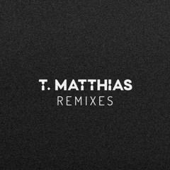 T. Matthias Remixes