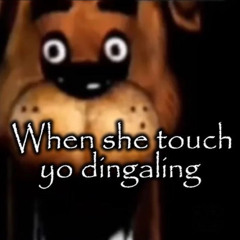 when she touch yo dingaling