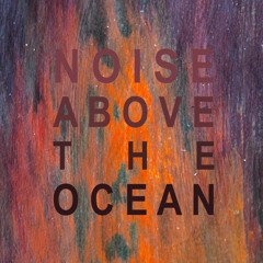 Noise Above The Ocean