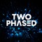 TWO PHASED