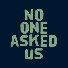No One Asked Us Podcast