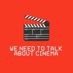 We Need To Talk About Cinema Podcast