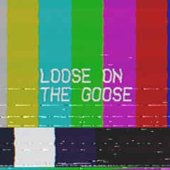 Loose On The Goose