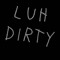 Luh Dirty
