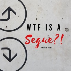 WTF is a Segue?! Podcast