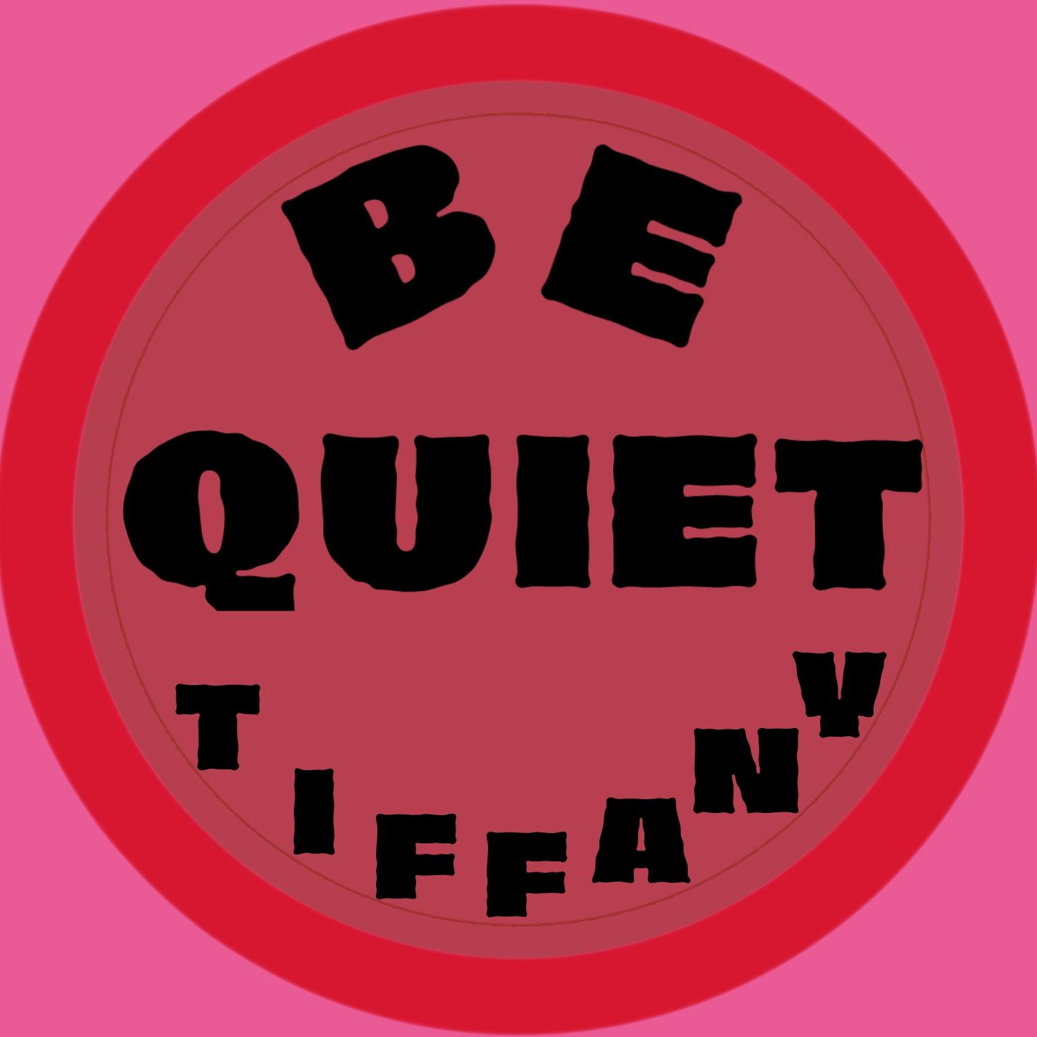 Be Quiet Tiffany - Podcast