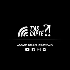 T'as Capté ?!